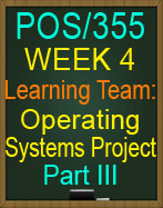 POS/355 Week 4 Learning Team: Operating Systems Project Part III